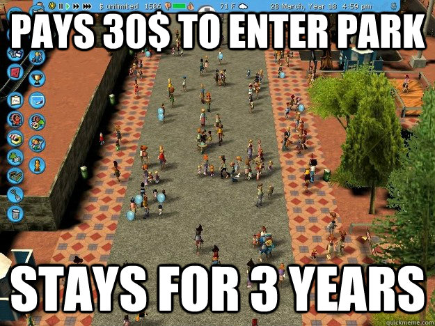 Pays 30$ to enter park Stays for 3 years - Pays 30$ to enter park Stays for 3 years  Economically Sound Roller Coaster Tycoon Guest