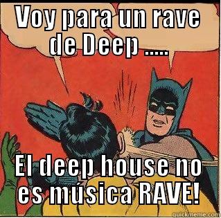VOY PARA UN RAVE DE DEEP ..... EL DEEP HOUSE NO ES MÚSICA RAVE! Slappin Batman