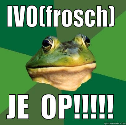 IVO(FROSCH) JE  OP!!!!! Foul Bachelor Frog