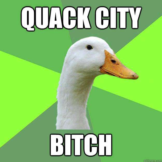 quack city bitch  Biology Student Duck