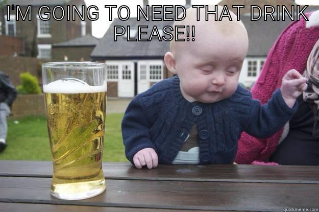 I'M GOING TO NEED THAT DRINK PLEASE!!   drunk baby