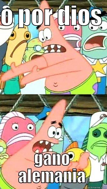 O POR DIOS  GANO ALEMANIA Push it somewhere else Patrick