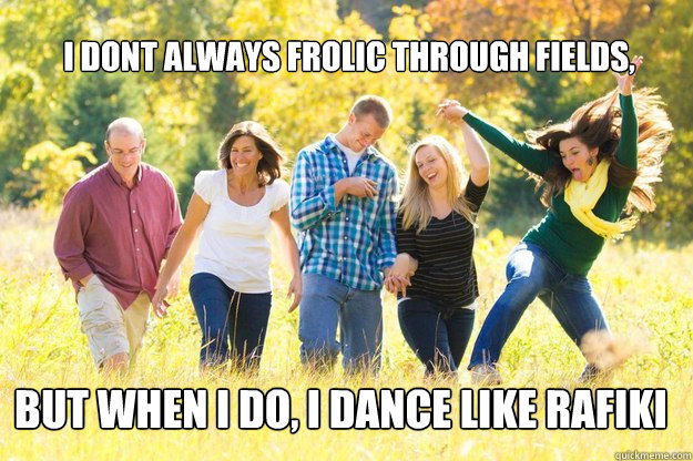 I dont always frolic through fields, But when i do, I dance like Rafiki - I dont always frolic through fields, But when i do, I dance like Rafiki  Rafiki Katie