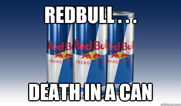 Redbull . . . Death in a can  redbull