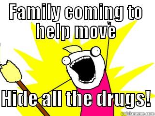 FAMILY COMING TO HELP MOVE  HIDE ALL THE DRUGS! All The Things