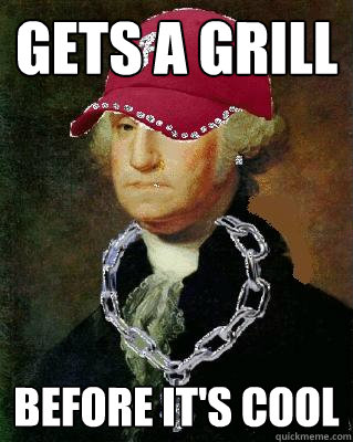 Gets a grill before it's cool - Gets a grill before it's cool  OG Washington