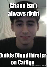 Chaox isn't always right Builds Bloodthirster on Caitlyn  Conclusion Jumper Jason