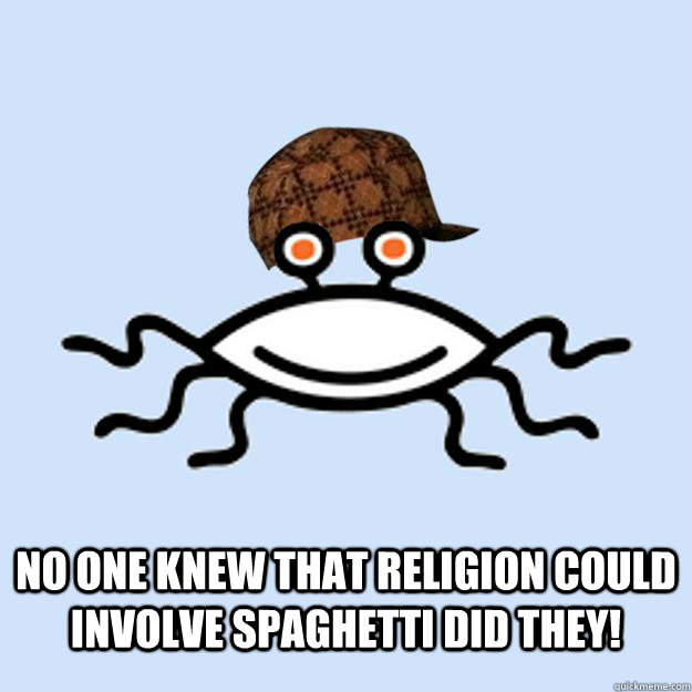 FSM no one knew that religion could involve spaghetti did they!  Scumbag rAtheism