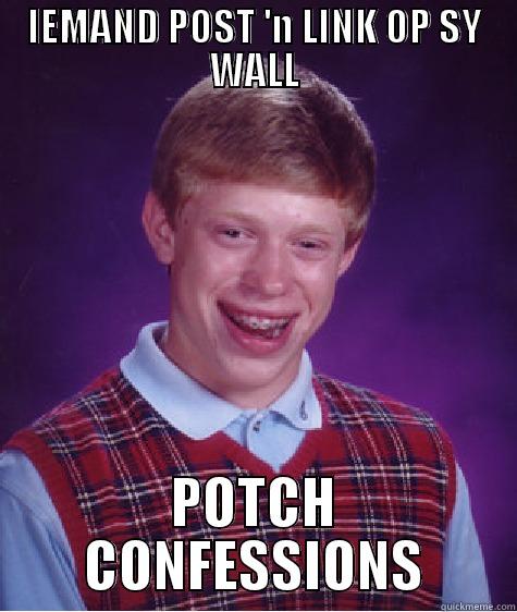 POTCH CONFESSIONS - IEMAND POST 'N LINK OP SY WALL POTCH CONFESSIONS Bad Luck Brian