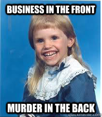 Business in the front Murder in the back - Business in the front Murder in the back  Scary mullet kid