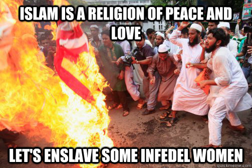Islam is a Religion of peace and love Let's enslave some infedel women - Islam is a Religion of peace and love Let's enslave some infedel women  Rioting Muslim