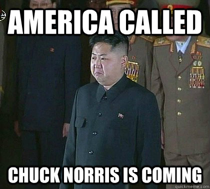 America called Chuck Norris is coming  Sad Kim Jong Un