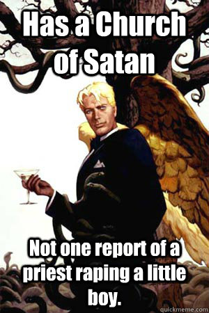 Has a Church of Satan Not one report of a priest raping a little boy.  