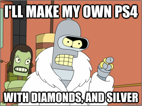 I'll make my own PS4 With diamonds, and silver - I'll make my own PS4 With diamonds, and silver  Blackjack Bender