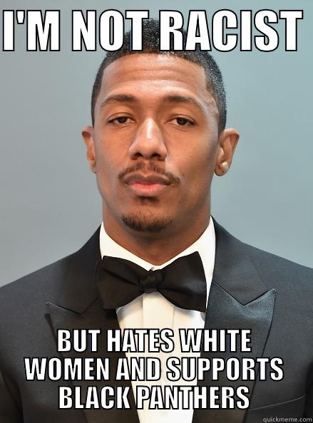 RACIST NICK CANNON - I'M NOT RACIST  BUT HATES WHITE WOMEN AND SUPPORTS BLACK PANTHERS Misc