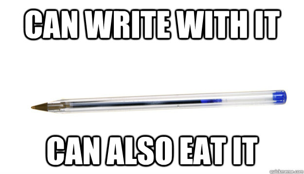 Can write with it Can also eat it  