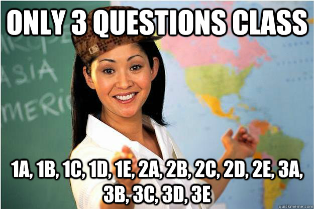 Only 3 questions class 1a, 1b, 1c, 1d, 1e, 2a, 2b, 2c, 2d, 2e, 3a, 3b, 3c, 3d, 3e  Scumbag Teacher
