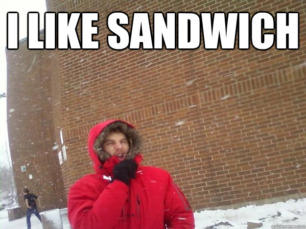 I like sandwich   