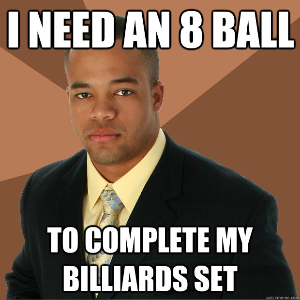 I need an 8 ball to complete my billiards set  Successful Black Man