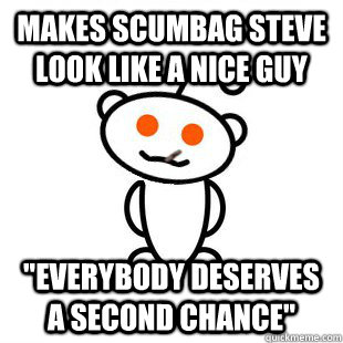 Makes Scumbag Steve look like a nice guy 