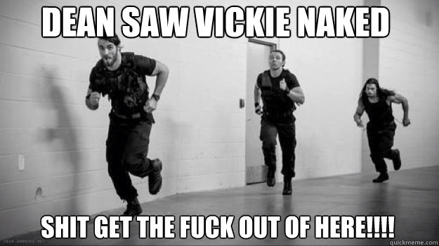 DEAN SAW VICKIE NAKED SHIT GET THE FUCK OUT OF HERE!!!!  McDonalds