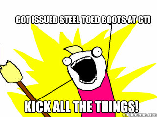 GOT ISSUED STEEL TOED BOOTS AT CTI KICK ALL THE THINGS!  All The Things
