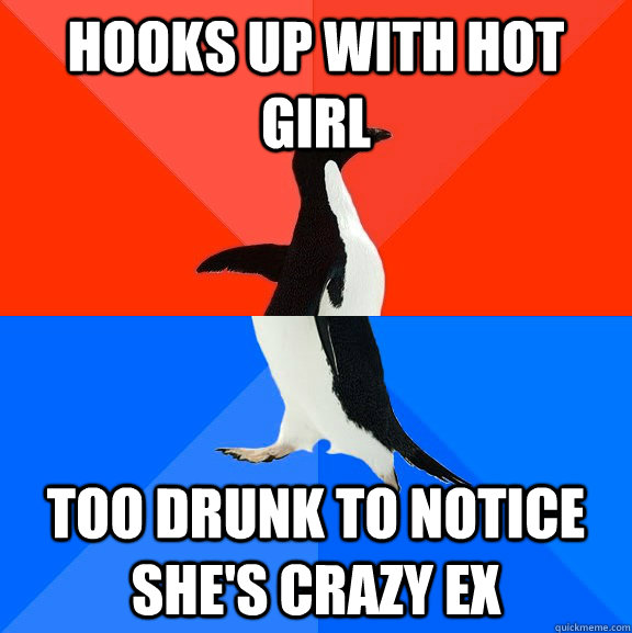 Hooks up with hot girl too drunk to notice she's crazy ex  Socially Awesome Awkward Penguin