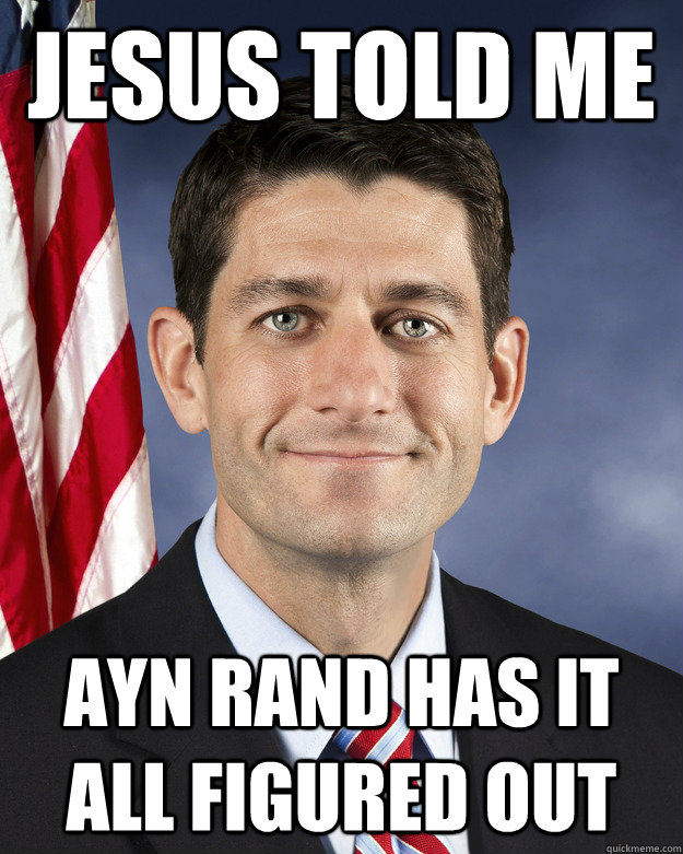 Jesus told me Ayn Rand has it all figured out  