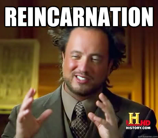 reincarnation   Ancient Aliens