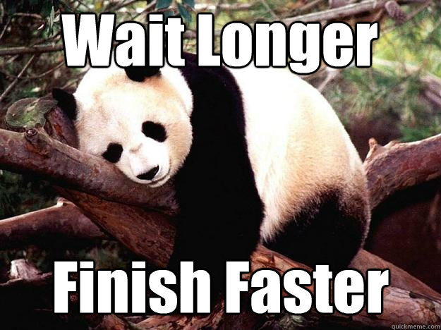 Wait Longer Finish Faster - Wait Longer Finish Faster  Procrastination Panda