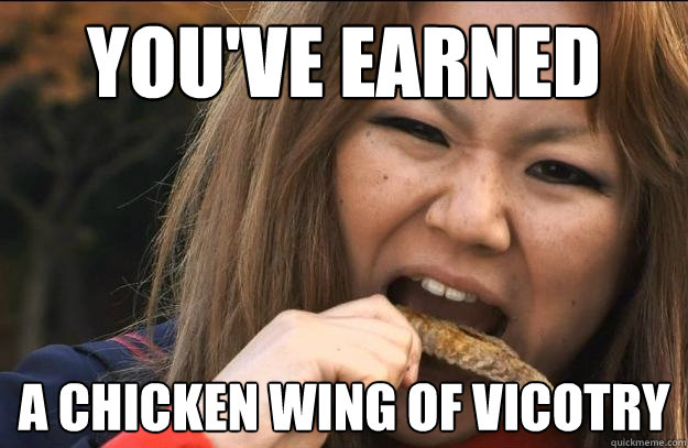 You've earned  A chicken wing of vicotry  Darumas Chicken Wing