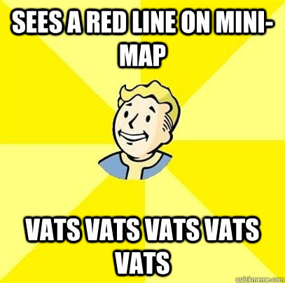 Sees a red line on mini-map VATS VATS VATS VATS VATS - Sees a red line on mini-map VATS VATS VATS VATS VATS  Fallout 3