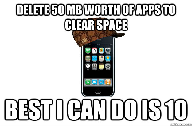 Delete 50 MB worth of apps to clear space Best I can do is 10 - Delete 50 MB worth of apps to clear space Best I can do is 10  Scumbag iPhone