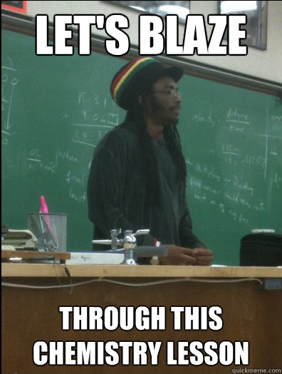 let's blaze through this chemistry lesson - let's blaze through this chemistry lesson  Rasta Science Teacher