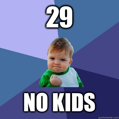 29 No kids - 29 No kids  Success Kid