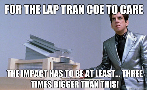 for the Lap Tran COE to care the Impact has to be at least... three times bigger than this!  Zoolander