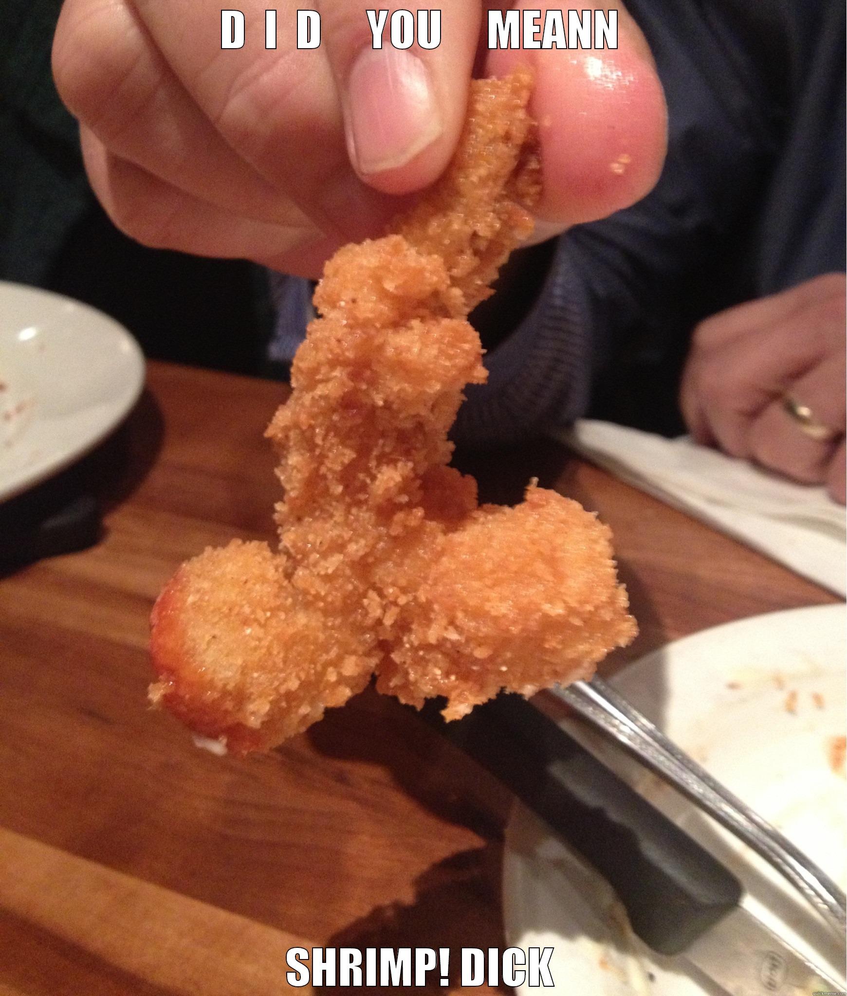 D  I  D     YOU     MEANN SHRIMP! DICK Misc