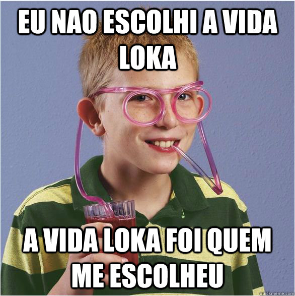 EU NAO ESCOLHI A VIDA LOKA A VIDA LOKA FOI QUEM ME ESCOLHEU  