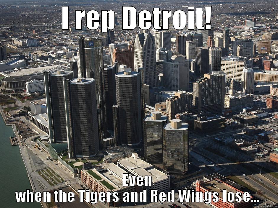 I REP DETROIT! EVEN WHEN THE TIGERS AND RED WINGS LOSE... Misc