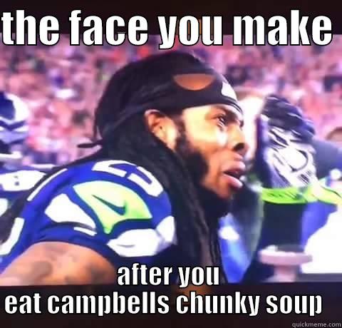 THE FACE YOU MAKE  AFTER YOU EAT CAMPBELLS CHUNKY SOUP   Misc