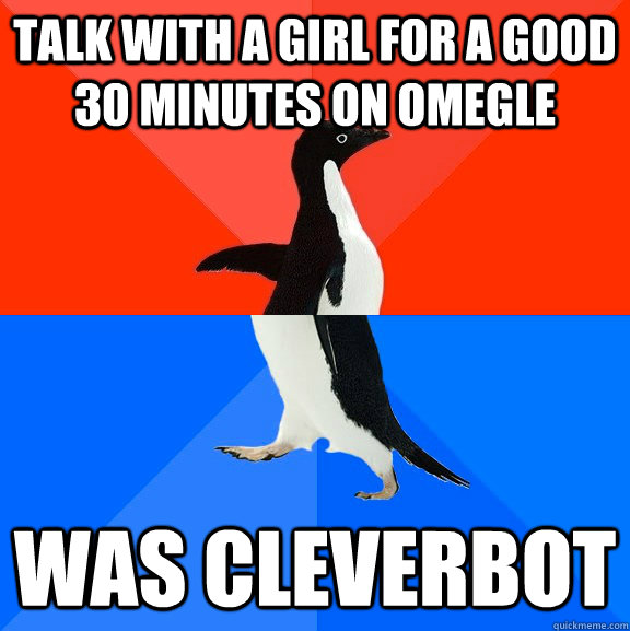 Talk with a girl for a good 30 minutes on Omegle Was CleverBot - Talk with a girl for a good 30 minutes on Omegle Was CleverBot  Socially Awesome Awkward Penguin
