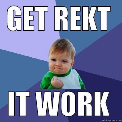 Tja, its get rekt - GET REKT IT WORK Success Kid