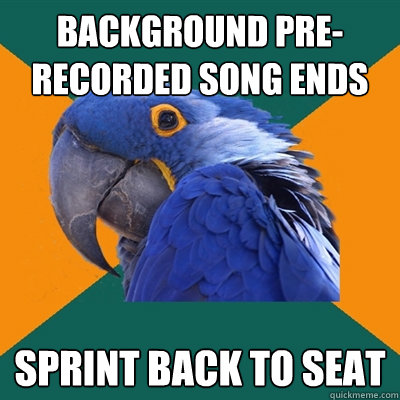 BACKGROUND PRE-RECORDED SONG ENDS SPRINT BACK TO SEAT  Paranoid Parrot