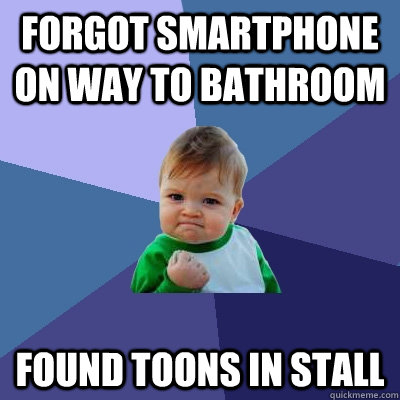 Forgot smartphone on way to bathroom found toons in stall  Success Kid