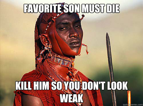 Favorite son must die Kill him so you don't look weak  Heartless Okonkwo