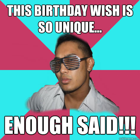 This birthday wish is so unique...  enough said!!! - This birthday wish is so unique...  enough said!!!  Shutter shade bro