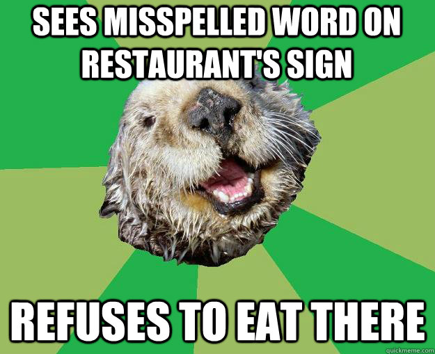 Sees misspelled word on restaurant's sign Refuses to eat there  OCD Otter