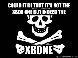 Could it be that it's not the Xbox One but indeed the XBone  xbone