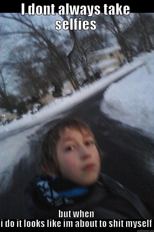 I DONT ALWAYS TAKE SELFIES BUT WHEN I DO IT LOOKS LIKE IM ABOUT TO SHIT MYSELF Misc