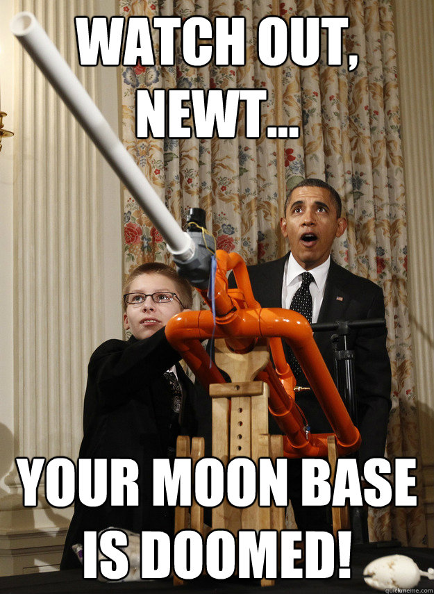 WATCH OUT, NEWT... YOUR MOON BASE IS DOOMED!  